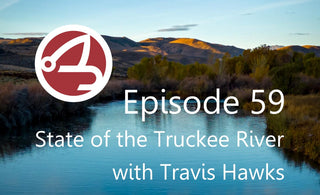 EP059: Travis Hawks - 2024 State of the Truckee River