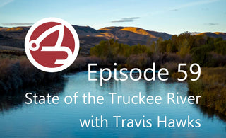 EP059: Travis Hawks - 2024 State of the Truckee River