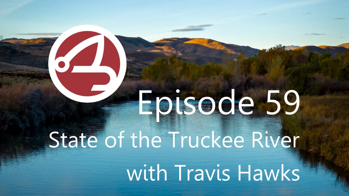 EP059: Travis Hawks - 2024 State of the Truckee River – Reno Fly Shop